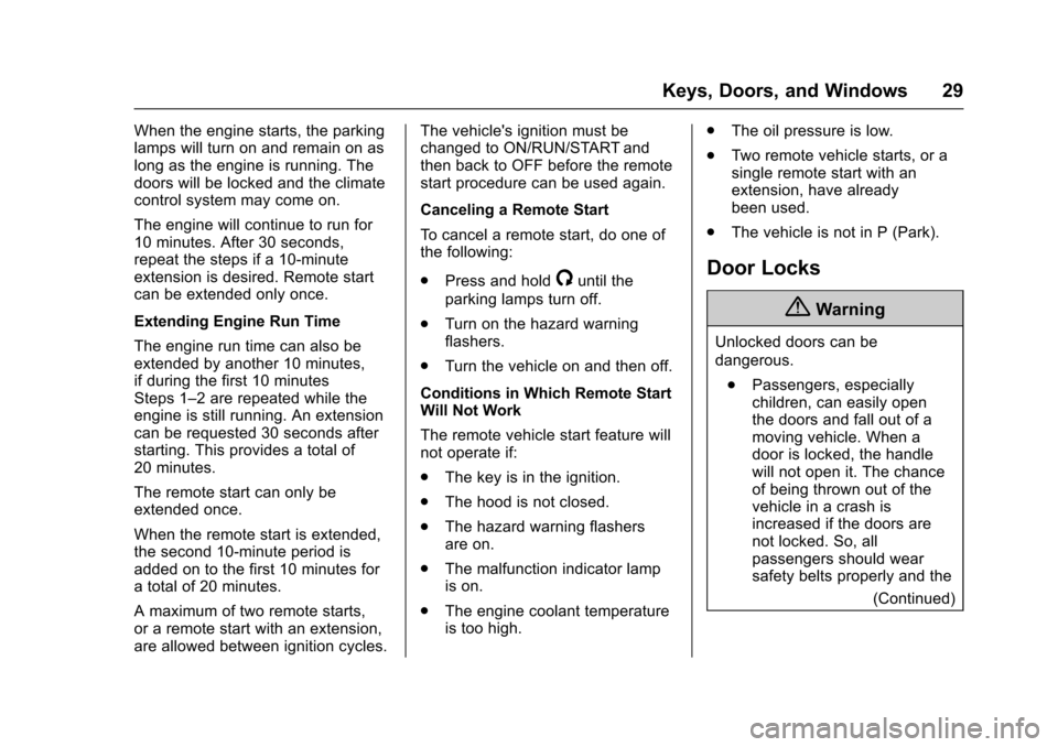 CHEVROLET TRAX 2016 1.G Owners Manual Chevrolet TRAX Owner Manual (GMNA-Localizing-U.S./Canada/Mexico-
9159371) - 2016 - crc - 5/21/15
Keys, Doors, and Windows 29
When the engine starts, the parking
lamps will turn on and remain on as
lon