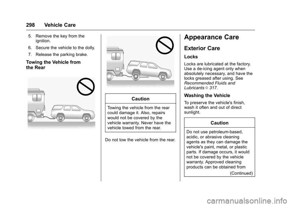 CHEVROLET TRAX 2016 1.G Owners Manual Chevrolet TRAX Owner Manual (GMNA-Localizing-U.S./Canada/Mexico-
9159371) - 2016 - crc - 5/21/15
298 Vehicle Care
5. Remove the key from theignition.
6. Secure the vehicle to the dolly.
7. Release the CHEVROLET TRAX 2016 1.G Owners Manual Chevrolet TRAX Owner Manual (GMNA-Localizing-U.S./Canada/Mexico-
9159371) - 2016 - crc - 5/21/15
298 Vehicle Care
5. Remove the key from theignition.
6. Secure the vehicle to the dolly.
7. Release the