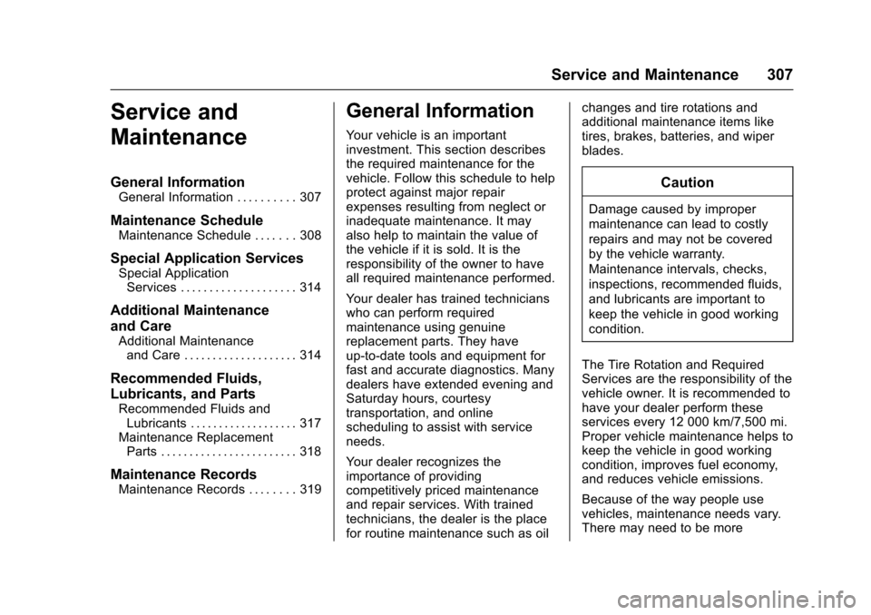 CHEVROLET TRAX 2016 1.G Owners Manual Chevrolet TRAX Owner Manual (GMNA-Localizing-U.S./Canada/Mexico-
9159371) - 2016 - crc - 5/21/15
Service and Maintenance 307
Service and
Maintenance
General Information
General Information . . . . . .