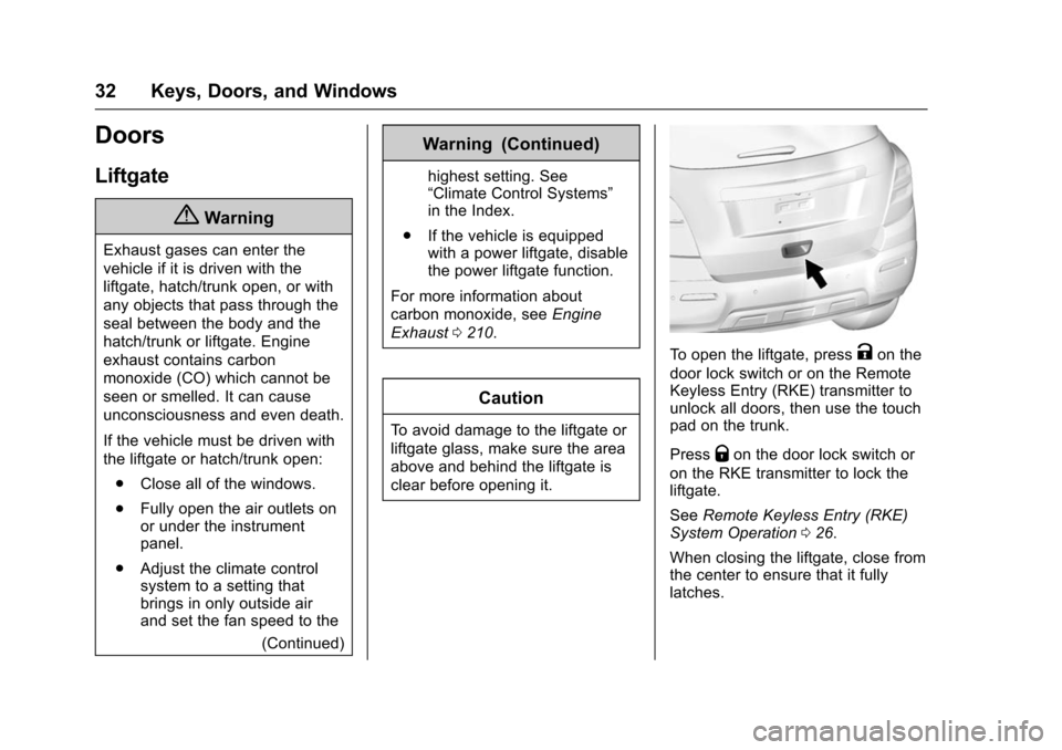CHEVROLET TRAX 2016 1.G Owners Manual Chevrolet TRAX Owner Manual (GMNA-Localizing-U.S./Canada/Mexico-
9159371) - 2016 - crc - 5/21/15
32 Keys, Doors, and Windows
Doors
Liftgate
{Warning
Exhaust gases can enter the
vehicle if it is driven