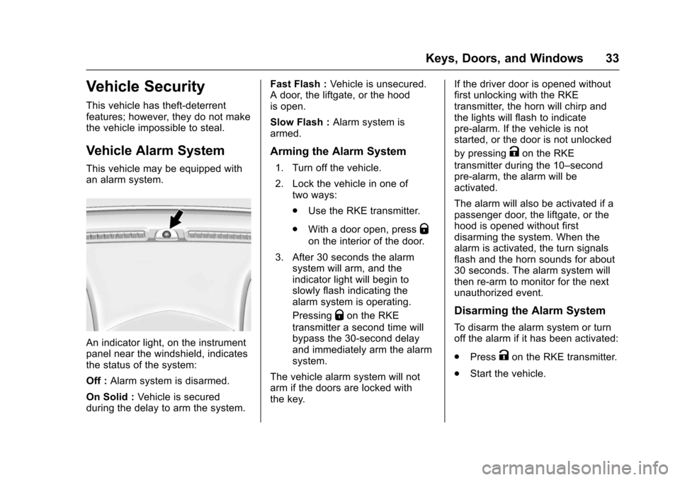 CHEVROLET TRAX 2016 1.G Owners Guide Chevrolet TRAX Owner Manual (GMNA-Localizing-U.S./Canada/Mexico-
9159371) - 2016 - crc - 5/21/15
Keys, Doors, and Windows 33
Vehicle Security
This vehicle has theft-deterrent
features; however, they d