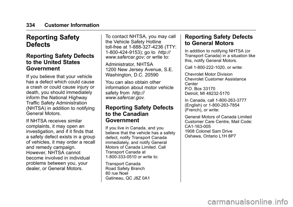CHEVROLET TRAX 2016 1.G Owners Manual Chevrolet TRAX Owner Manual (GMNA-Localizing-U.S./Canada/Mexico-
9159371) - 2016 - crc - 5/21/15
334 Customer Information
Reporting Safety
Defects
Reporting Safety Defects
to the United States
Governm CHEVROLET TRAX 2016 1.G Owners Manual Chevrolet TRAX Owner Manual (GMNA-Localizing-U.S./Canada/Mexico-
9159371) - 2016 - crc - 5/21/15
334 Customer Information
Reporting Safety
Defects
Reporting Safety Defects
to the United States
Governm
