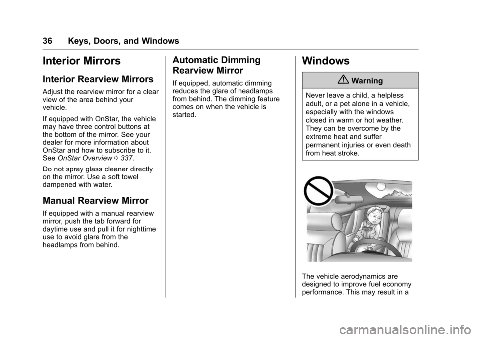 CHEVROLET TRAX 2016 1.G Owners Guide Chevrolet TRAX Owner Manual (GMNA-Localizing-U.S./Canada/Mexico-
9159371) - 2016 - crc - 5/21/15
36 Keys, Doors, and Windows
Interior Mirrors
Interior Rearview Mirrors
Adjust the rearview mirror for a