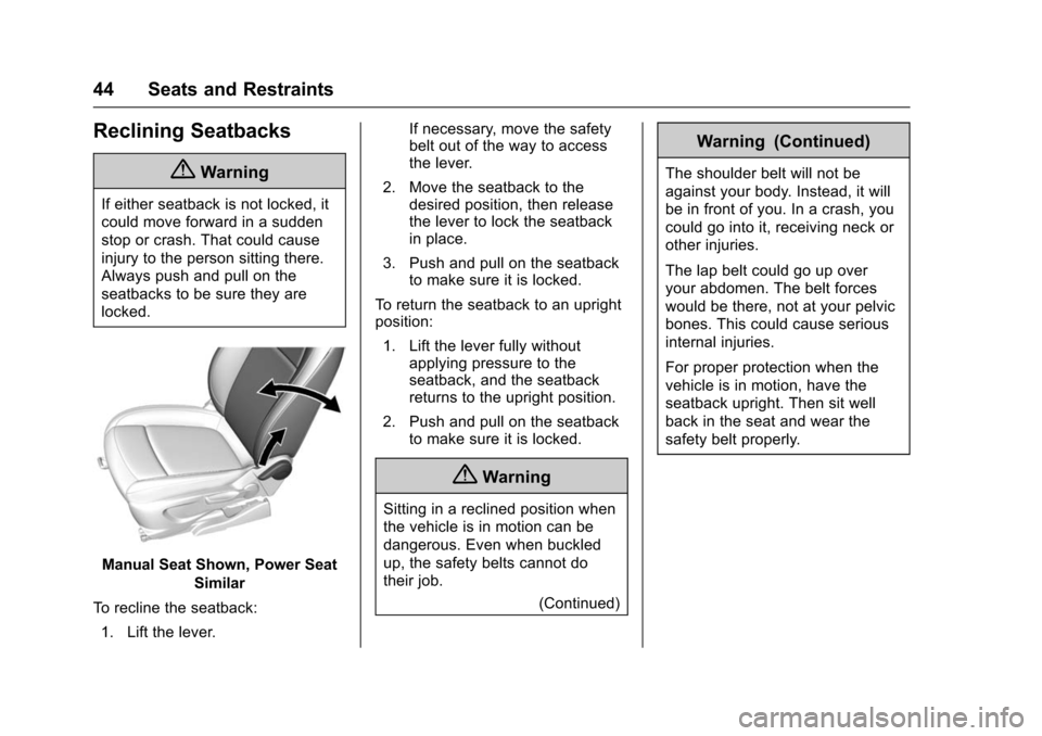 CHEVROLET TRAX 2016 1.G Service Manual Chevrolet TRAX Owner Manual (GMNA-Localizing-U.S./Canada/Mexico-
9159371) - 2016 - crc - 5/21/15
44 Seats and Restraints
Reclining Seatbacks
{Warning
If either seatback is not locked, it
could move fo