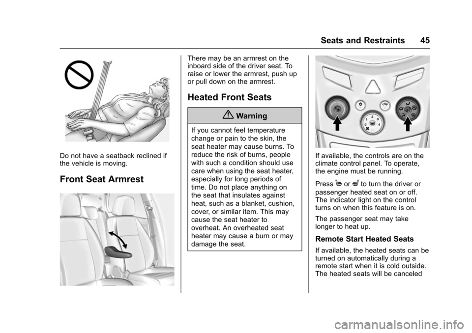 CHEVROLET TRAX 2016 1.G Service Manual Chevrolet TRAX Owner Manual (GMNA-Localizing-U.S./Canada/Mexico-
9159371) - 2016 - crc - 5/21/15
Seats and Restraints 45
Do not have a seatback reclined if
the vehicle is moving.
Front Seat Armrest
Th