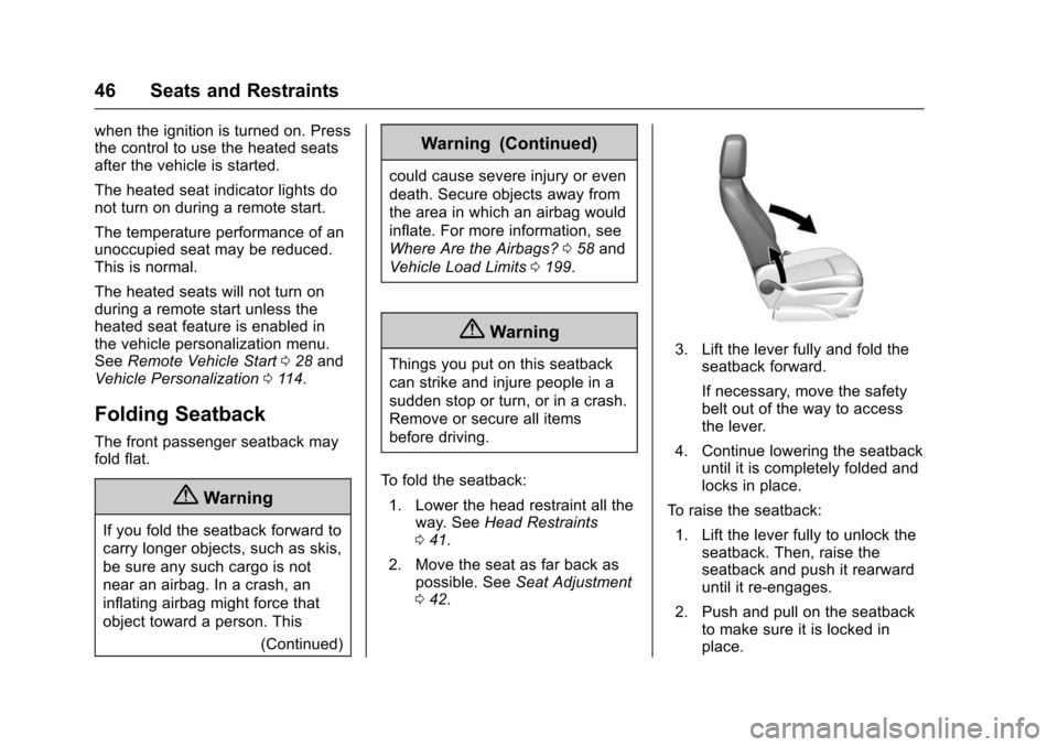 CHEVROLET TRAX 2016 1.G Service Manual Chevrolet TRAX Owner Manual (GMNA-Localizing-U.S./Canada/Mexico-
9159371) - 2016 - crc - 5/21/15
46 Seats and Restraints
when the ignition is turned on. Press
the control to use the heated seats
after