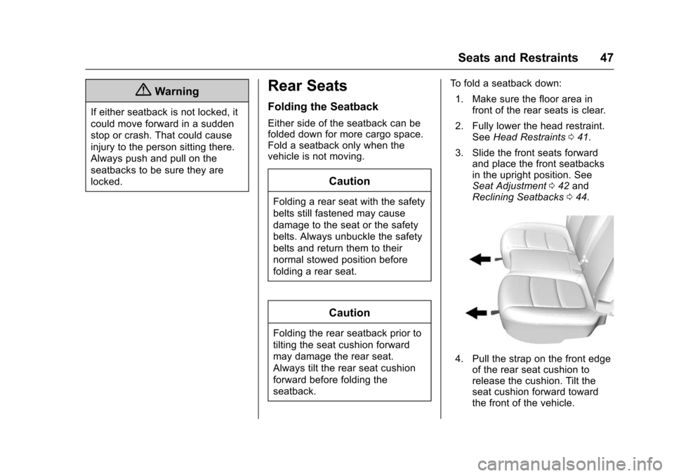 CHEVROLET TRAX 2016 1.G Service Manual Chevrolet TRAX Owner Manual (GMNA-Localizing-U.S./Canada/Mexico-
9159371) - 2016 - crc - 5/21/15
Seats and Restraints 47
{Warning
If either seatback is not locked, it
could move forward in a sudden
st