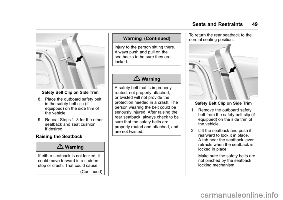 CHEVROLET TRAX 2016 1.G Service Manual Chevrolet TRAX Owner Manual (GMNA-Localizing-U.S./Canada/Mexico-
9159371) - 2016 - crc - 5/21/15
Seats and Restraints 49
Safety Belt Clip on Side Trim
8. Place the outboard safety belt in the safety b