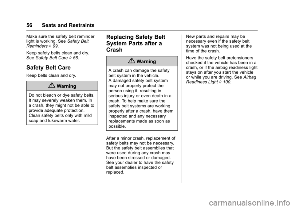 CHEVROLET TRAX 2016 1.G Owners Manual Chevrolet TRAX Owner Manual (GMNA-Localizing-U.S./Canada/Mexico-
9159371) - 2016 - crc - 5/21/15
56 Seats and Restraints
Make sure the safety belt reminder
light is working. SeeSafety Belt
Reminders 0