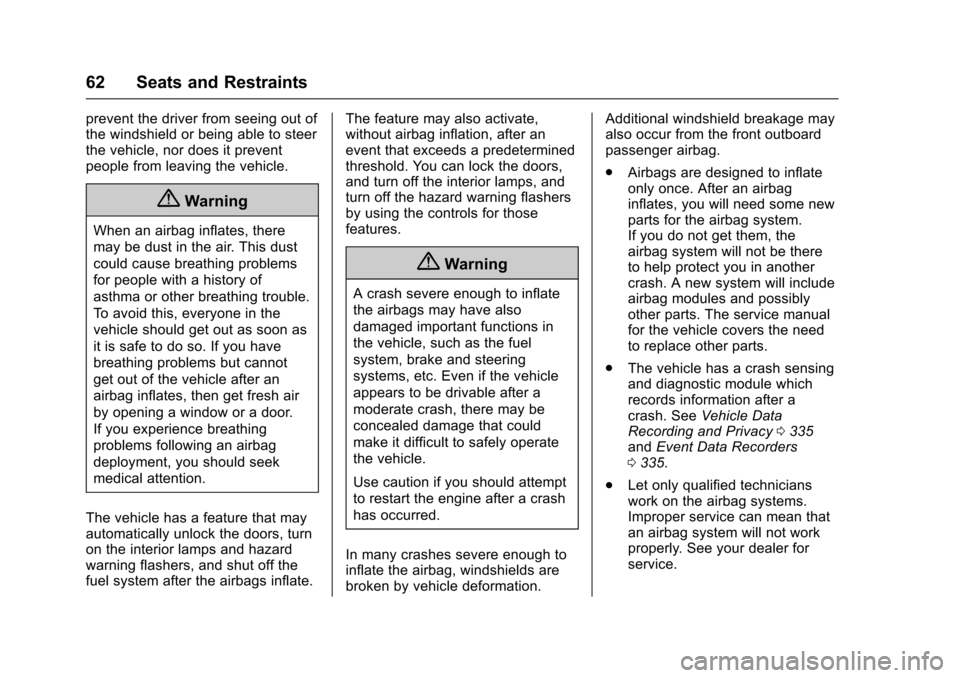 CHEVROLET TRAX 2016 1.G Repair Manual Chevrolet TRAX Owner Manual (GMNA-Localizing-U.S./Canada/Mexico-
9159371) - 2016 - crc - 5/21/15
62 Seats and Restraints
prevent the driver from seeing out of
the windshield or being able to steer
the CHEVROLET TRAX 2016 1.G Repair Manual Chevrolet TRAX Owner Manual (GMNA-Localizing-U.S./Canada/Mexico-
9159371) - 2016 - crc - 5/21/15
62 Seats and Restraints
prevent the driver from seeing out of
the windshield or being able to steer
the