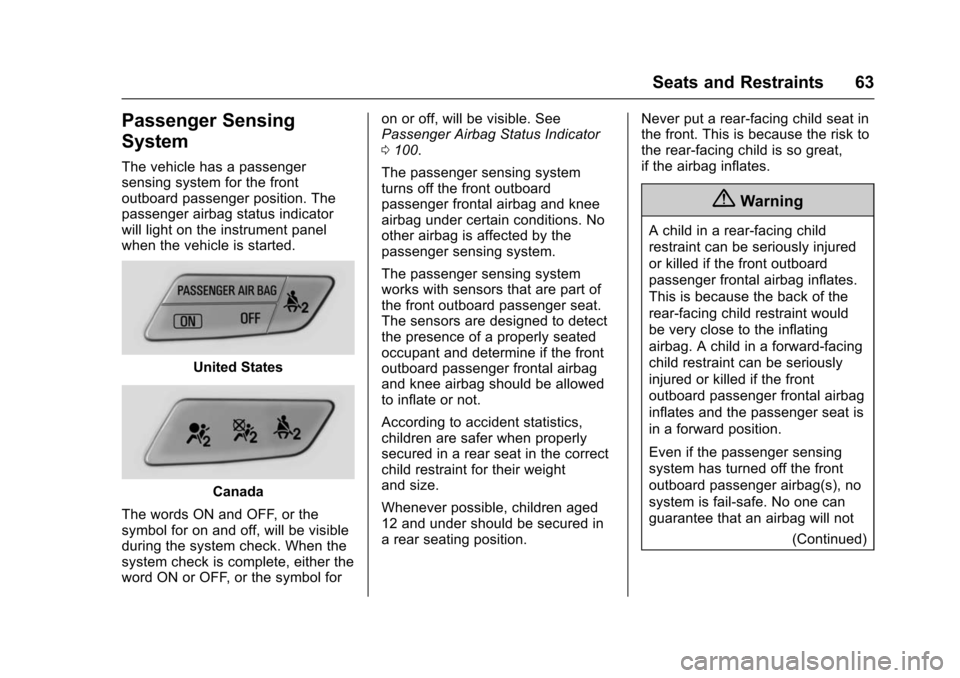 CHEVROLET TRAX 2016 1.G Owners Manual Chevrolet TRAX Owner Manual (GMNA-Localizing-U.S./Canada/Mexico-
9159371) - 2016 - crc - 5/21/15
Seats and Restraints 63
Passenger Sensing
System
The vehicle has a passenger
sensing system for the fro