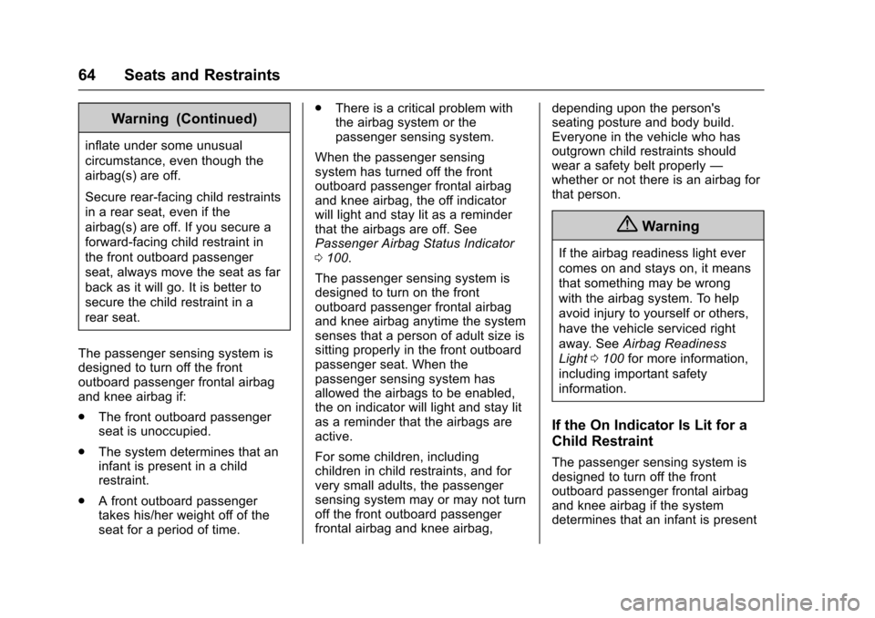 CHEVROLET TRAX 2016 1.G Owners Manual Chevrolet TRAX Owner Manual (GMNA-Localizing-U.S./Canada/Mexico-
9159371) - 2016 - crc - 5/21/15
64 Seats and Restraints
Warning (Continued)
inflate under some unusual
circumstance, even though the
ai