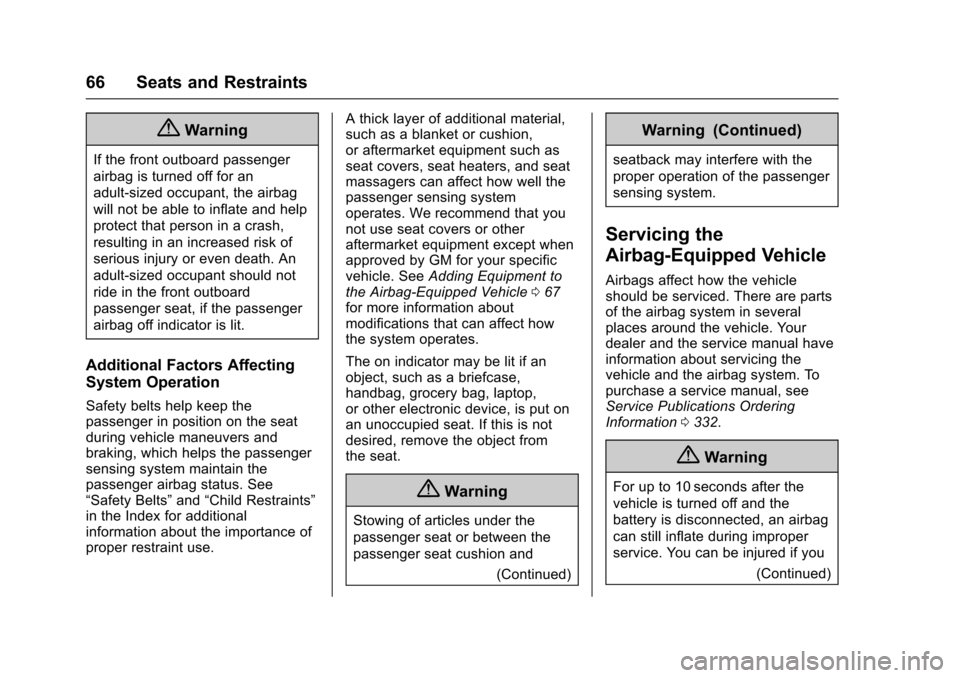 CHEVROLET TRAX 2016 1.G User Guide Chevrolet TRAX Owner Manual (GMNA-Localizing-U.S./Canada/Mexico-
9159371) - 2016 - crc - 5/21/15
66 Seats and Restraints
{Warning
If the front outboard passenger
airbag is turned off for an
adult-size