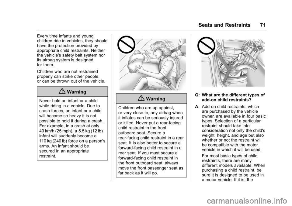 CHEVROLET TRAX 2016 1.G User Guide Chevrolet TRAX Owner Manual (GMNA-Localizing-U.S./Canada/Mexico-
9159371) - 2016 - crc - 5/21/15
Seats and Restraints 71
Every time infants and young
children ride in vehicles, they should
have the pr