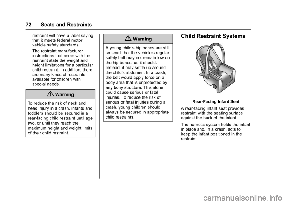 CHEVROLET TRAX 2016 1.G User Guide Chevrolet TRAX Owner Manual (GMNA-Localizing-U.S./Canada/Mexico-
9159371) - 2016 - crc - 5/21/15
72 Seats and Restraints
restraint will have a label saying
that it meets federal motor
vehicle safety s