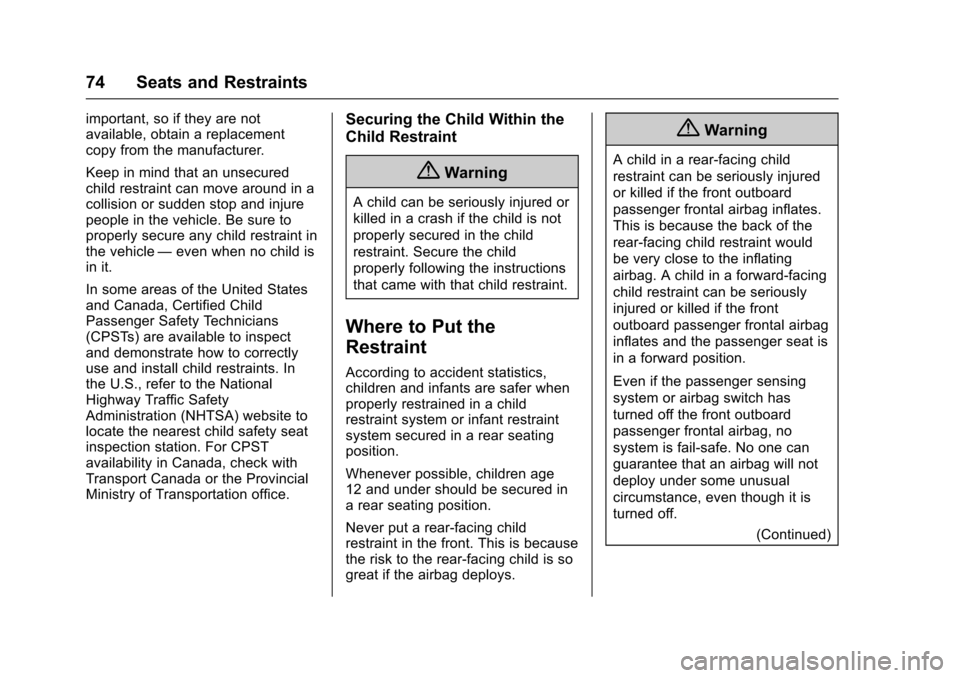 CHEVROLET TRAX 2016 1.G User Guide Chevrolet TRAX Owner Manual (GMNA-Localizing-U.S./Canada/Mexico-
9159371) - 2016 - crc - 5/21/15
74 Seats and Restraints
important, so if they are not
available, obtain a replacement
copy from the man