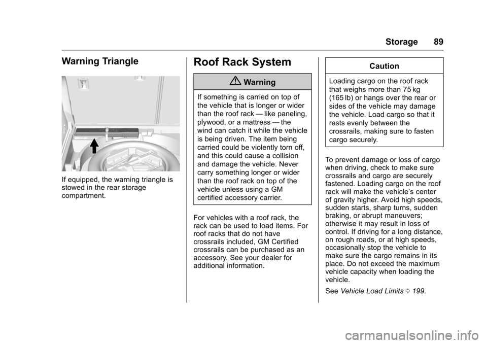 CHEVROLET TRAX 2016 1.G Owners Manual Chevrolet TRAX Owner Manual (GMNA-Localizing-U.S./Canada/Mexico-
9159371) - 2016 - crc - 5/21/15
Storage 89
Warning Triangle
If equipped, the warning triangle is
stowed in the rear storage
compartment