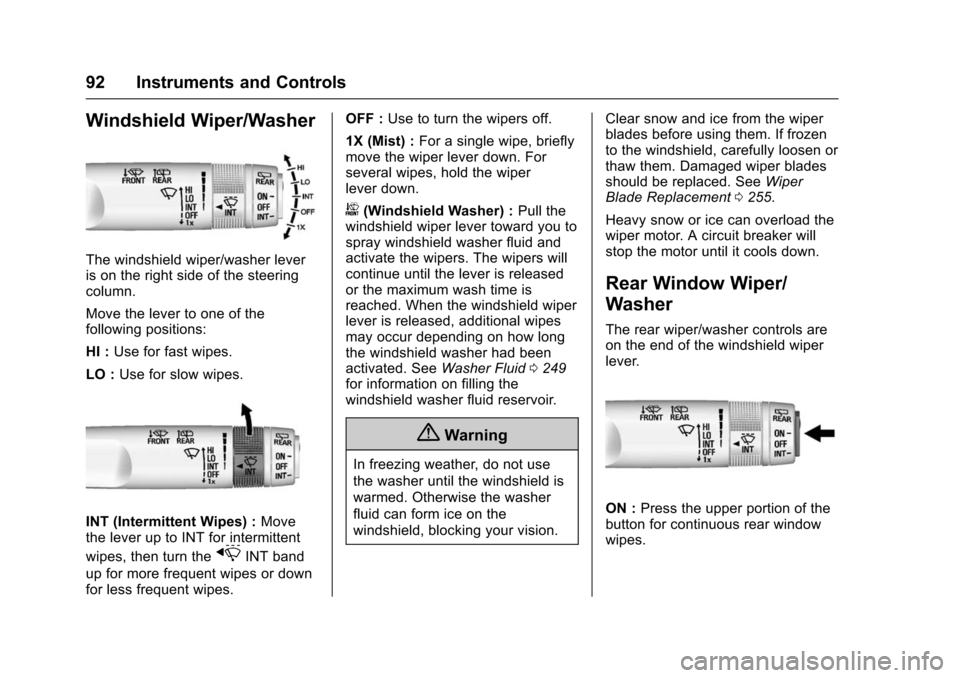 CHEVROLET TRAX 2016 1.G Owners Manual Chevrolet TRAX Owner Manual (GMNA-Localizing-U.S./Canada/Mexico-
9159371) - 2016 - crc - 5/21/15
92 Instruments and Controls
Windshield Wiper/Washer
The windshield wiper/washer lever
is on the right s
