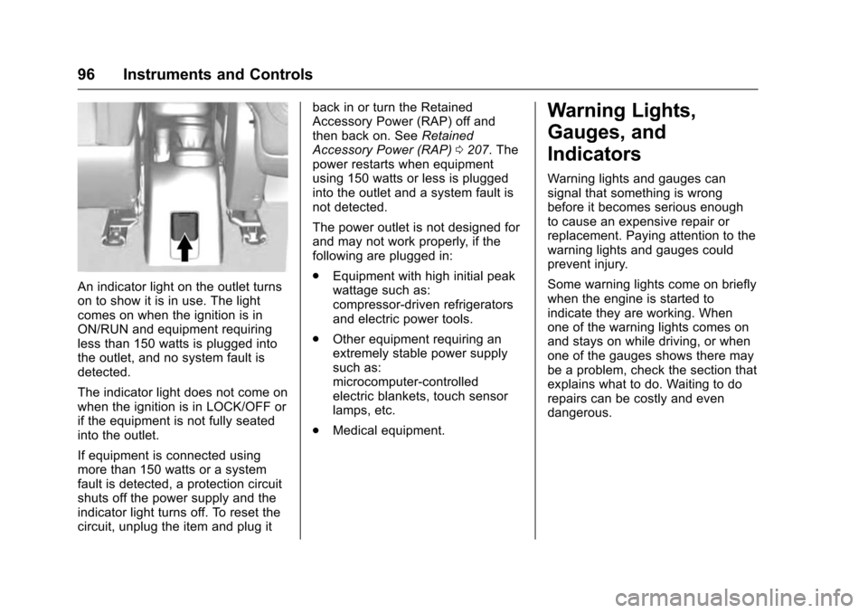 CHEVROLET TRAX 2016 1.G Owners Manual Chevrolet TRAX Owner Manual (GMNA-Localizing-U.S./Canada/Mexico-
9159371) - 2016 - crc - 5/21/15
96 Instruments and Controls
An indicator light on the outlet turns
on to show it is in use. The light
c
