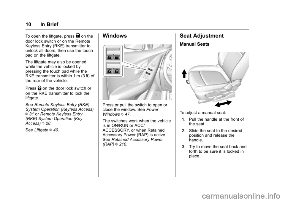 CHEVROLET TRAX 2017 1.G User Guide Chevrolet TRAX Owner Manual (GMNA-Localizing-U.S./Canada/Mexico-
10122735) - 2017 - crc - 7/12/16
10 In Brief
To open the liftgate, pressKon the
door lock switch or on the Remote
Keyless Entry (RKE) t CHEVROLET TRAX 2017 1.G User Guide Chevrolet TRAX Owner Manual (GMNA-Localizing-U.S./Canada/Mexico-
10122735) - 2017 - crc - 7/12/16
10 In Brief
To open the liftgate, pressKon the
door lock switch or on the Remote
Keyless Entry (RKE) t