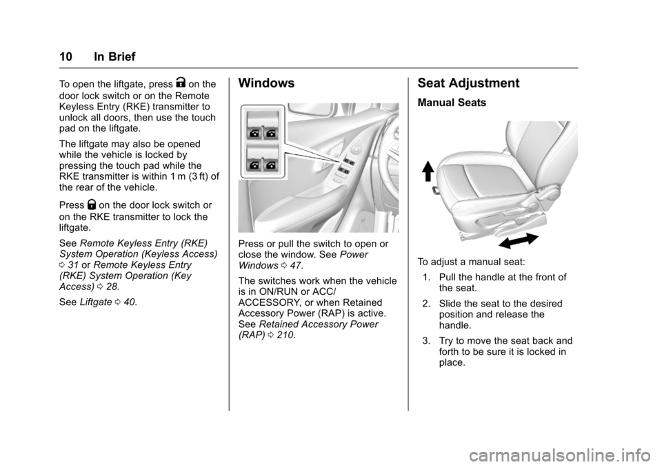 CHEVROLET TRAX 2017 1.G Owners Manual Chevrolet TRAX Owner Manual (GMNA-Localizing-U.S./Canada/Mexico-
10122735) - 2017 - crc - 7/12/16
10 In Brief
To open the liftgate, pressKon the
door lock switch or on the Remote
Keyless Entry (RKE) t