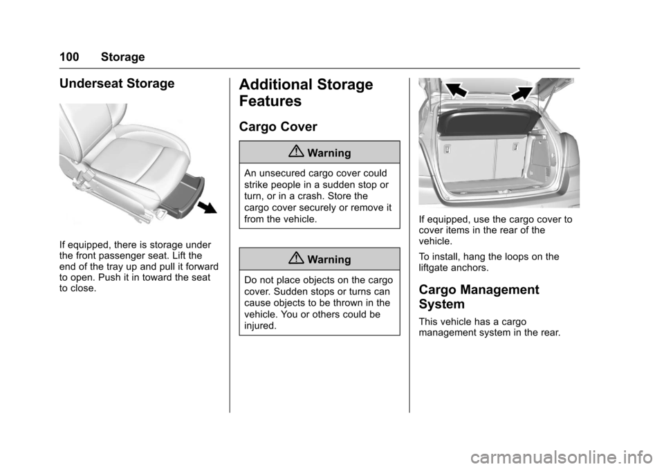 CHEVROLET TRAX 2017 1.G Owners Manual Chevrolet TRAX Owner Manual (GMNA-Localizing-U.S./Canada/Mexico-
10122735) - 2017 - crc - 7/12/16
100 Storage
Underseat Storage
If equipped, there is storage under
the front passenger seat. Lift the
e CHEVROLET TRAX 2017 1.G Owners Manual Chevrolet TRAX Owner Manual (GMNA-Localizing-U.S./Canada/Mexico-
10122735) - 2017 - crc - 7/12/16
100 Storage
Underseat Storage
If equipped, there is storage under
the front passenger seat. Lift the
e