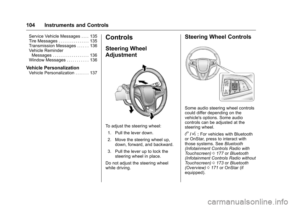 CHEVROLET TRAX 2017 1.G Owners Manual Chevrolet TRAX Owner Manual (GMNA-Localizing-U.S./Canada/Mexico-
10122735) - 2017 - crc - 7/12/16
104 Instruments and Controls
Service Vehicle Messages . . . . 135
Tire Messages . . . . . . . . . . . 