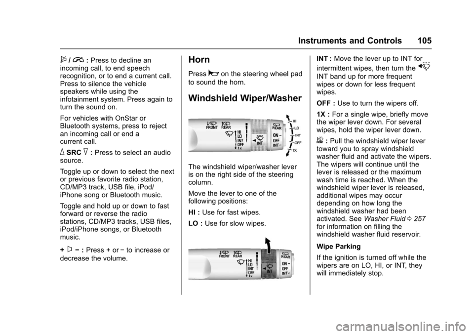 CHEVROLET TRAX 2017 1.G Owners Manual Chevrolet TRAX Owner Manual (GMNA-Localizing-U.S./Canada/Mexico-
10122735) - 2017 - crc - 7/12/16
Instruments and Controls 105
$/i:Press to decline an
incoming call, to end speech
recognition, or to e