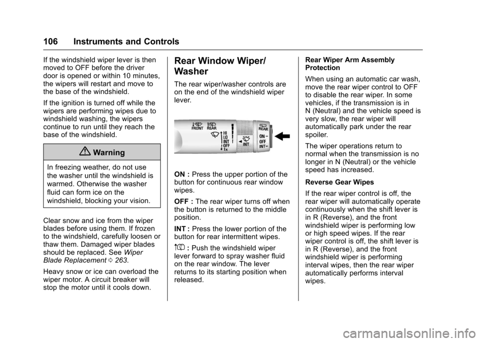 CHEVROLET TRAX 2017 1.G Owners Manual Chevrolet TRAX Owner Manual (GMNA-Localizing-U.S./Canada/Mexico-
10122735) - 2017 - crc - 7/12/16
106 Instruments and Controls
If the windshield wiper lever is then
moved to OFF before the driver
door