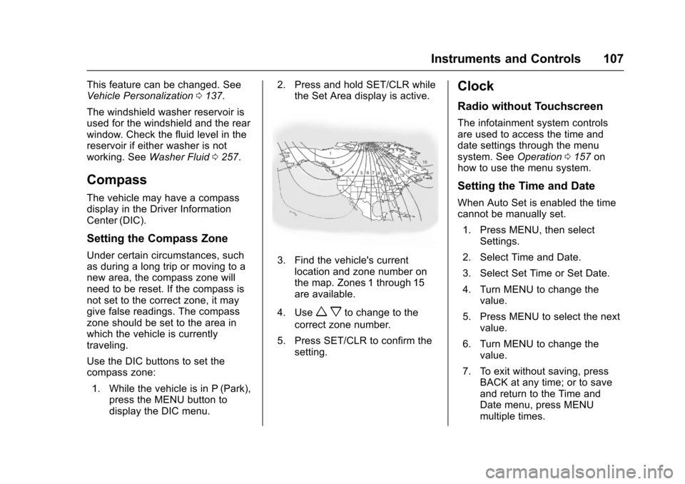 CHEVROLET TRAX 2017 1.G Owners Manual Chevrolet TRAX Owner Manual (GMNA-Localizing-U.S./Canada/Mexico-
10122735) - 2017 - crc - 7/12/16
Instruments and Controls 107
This feature can be changed. See
Vehicle Personalization0137.
The windshi