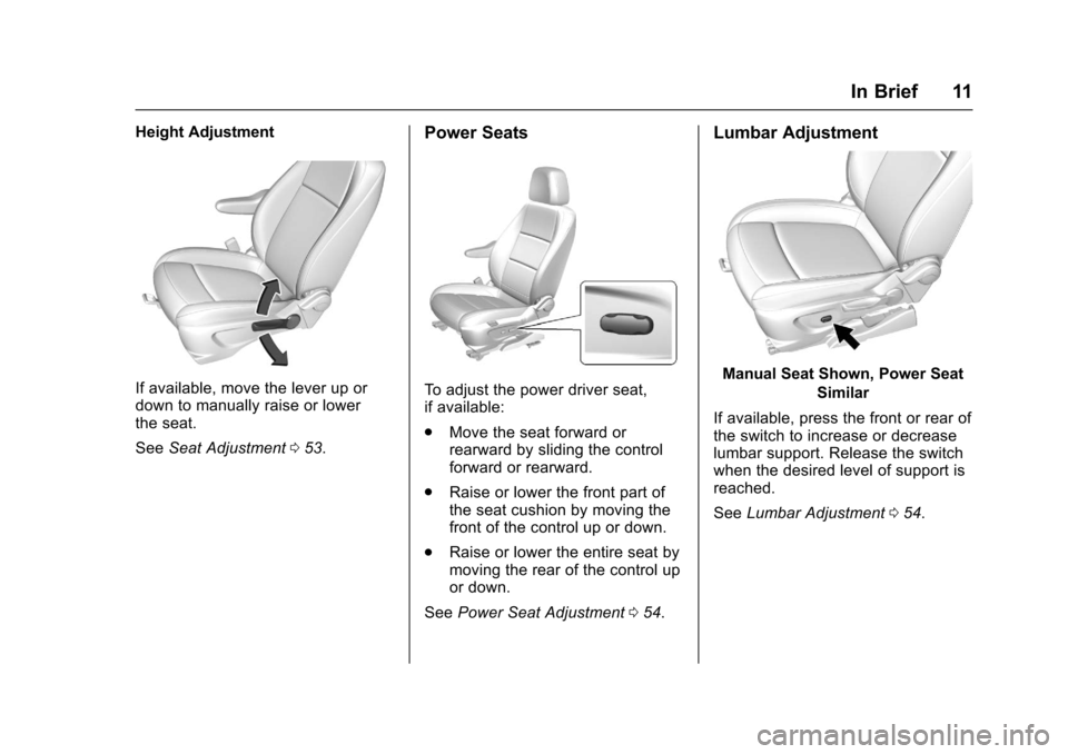 CHEVROLET TRAX 2017 1.G User Guide Chevrolet TRAX Owner Manual (GMNA-Localizing-U.S./Canada/Mexico-
10122735) - 2017 - crc - 7/12/16
In Brief 11
Height Adjustment
If available, move the lever up or
down to manually raise or lower
the s CHEVROLET TRAX 2017 1.G User Guide Chevrolet TRAX Owner Manual (GMNA-Localizing-U.S./Canada/Mexico-
10122735) - 2017 - crc - 7/12/16
In Brief 11
Height Adjustment
If available, move the lever up or
down to manually raise or lower
the s