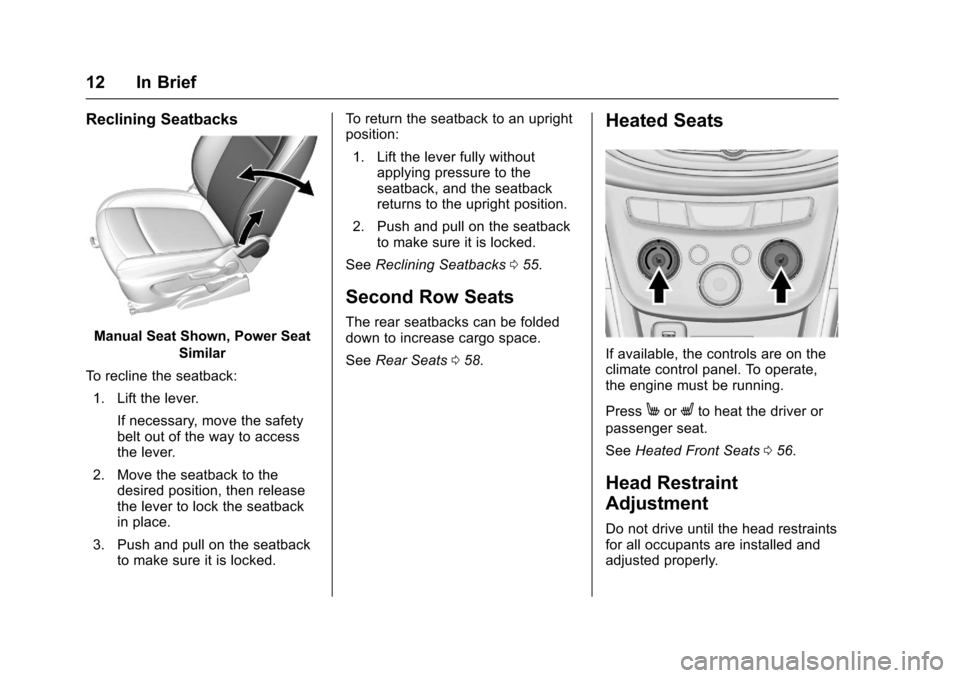 CHEVROLET TRAX 2017 1.G Owners Manual Chevrolet TRAX Owner Manual (GMNA-Localizing-U.S./Canada/Mexico-
10122735) - 2017 - crc - 7/12/16
12 In Brief
Reclining Seatbacks
Manual Seat Shown, Power SeatSimilar
To recline the seatback: 1. Lift 