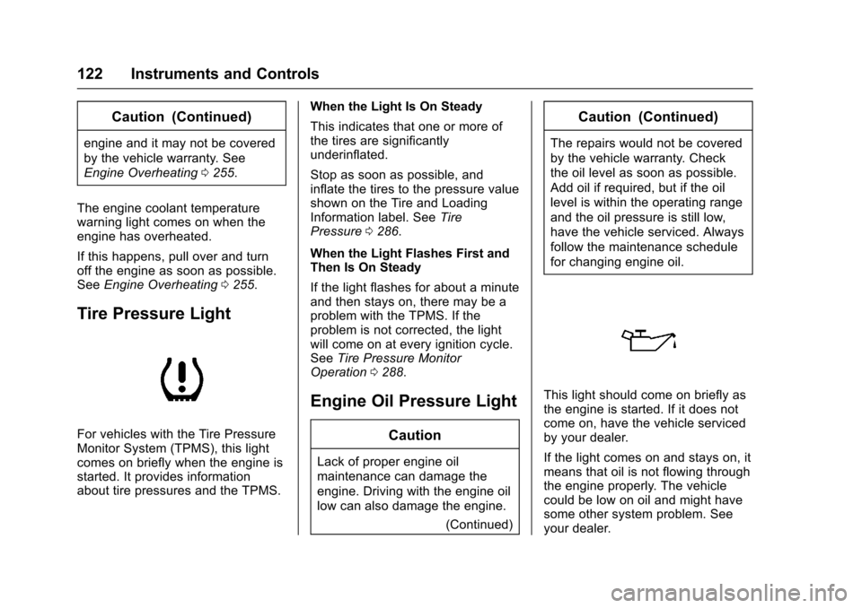 CHEVROLET TRAX 2017 1.G Owners Manual Chevrolet TRAX Owner Manual (GMNA-Localizing-U.S./Canada/Mexico-
10122735) - 2017 - crc - 7/12/16
122 Instruments and Controls
Caution (Continued)
engine and it may not be covered
by the vehicle warra