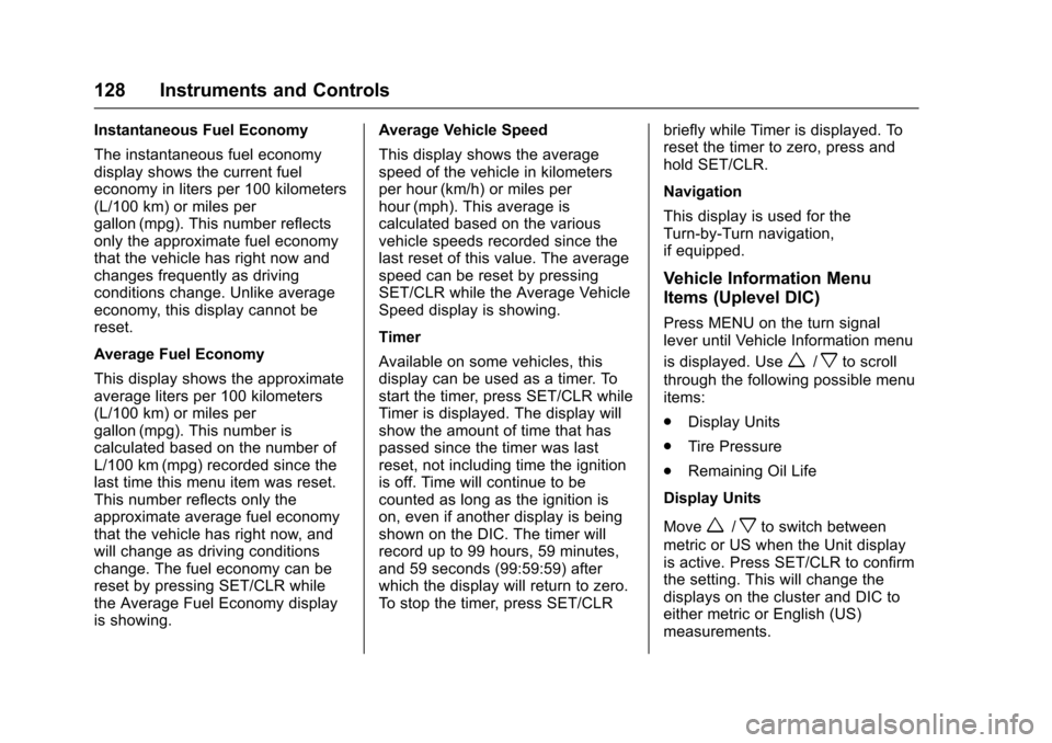 CHEVROLET TRAX 2017 1.G Owners Manual Chevrolet TRAX Owner Manual (GMNA-Localizing-U.S./Canada/Mexico-
10122735) - 2017 - crc - 7/12/16
128 Instruments and Controls
Instantaneous Fuel Economy
The instantaneous fuel economy
display shows t