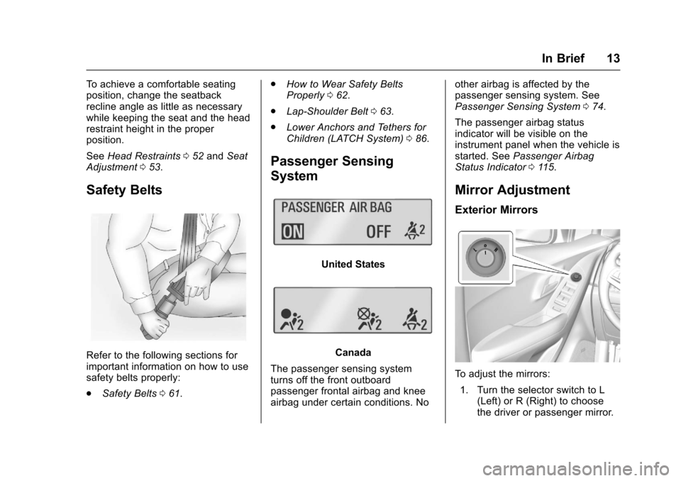 CHEVROLET TRAX 2017 1.G Owners Manual Chevrolet TRAX Owner Manual (GMNA-Localizing-U.S./Canada/Mexico-
10122735) - 2017 - crc - 7/12/16
In Brief 13
To achieve a comfortable seating
position, change the seatback
recline angle as little as 