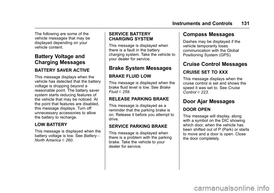 CHEVROLET TRAX 2017 1.G Owners Manual Chevrolet TRAX Owner Manual (GMNA-Localizing-U.S./Canada/Mexico-
10122735) - 2017 - crc - 7/12/16
Instruments and Controls 131
The following are some of the
vehicle messages that may be
displayed depe