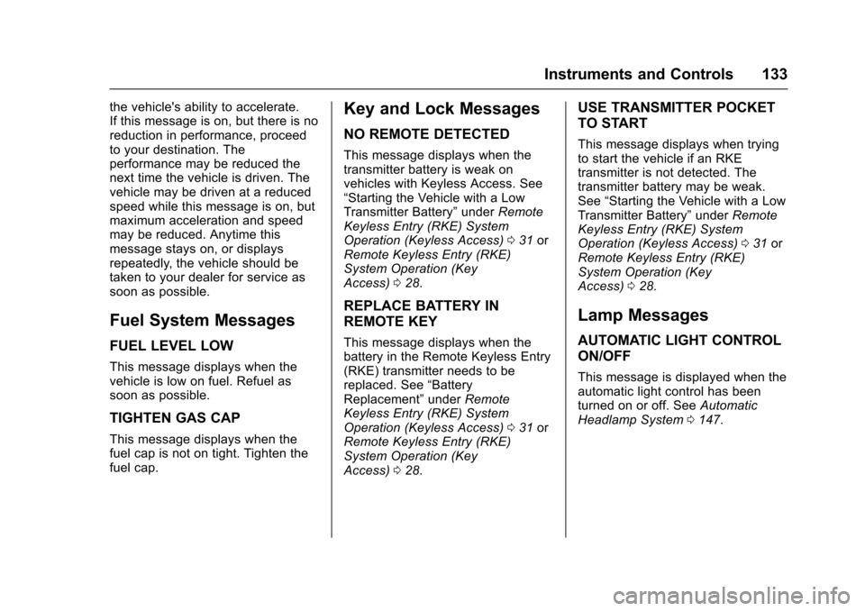 CHEVROLET TRAX 2017 1.G Owners Manual Chevrolet TRAX Owner Manual (GMNA-Localizing-U.S./Canada/Mexico-
10122735) - 2017 - crc - 7/12/16
Instruments and Controls 133
the vehicles ability to accelerate.
If this message is on, but there is 