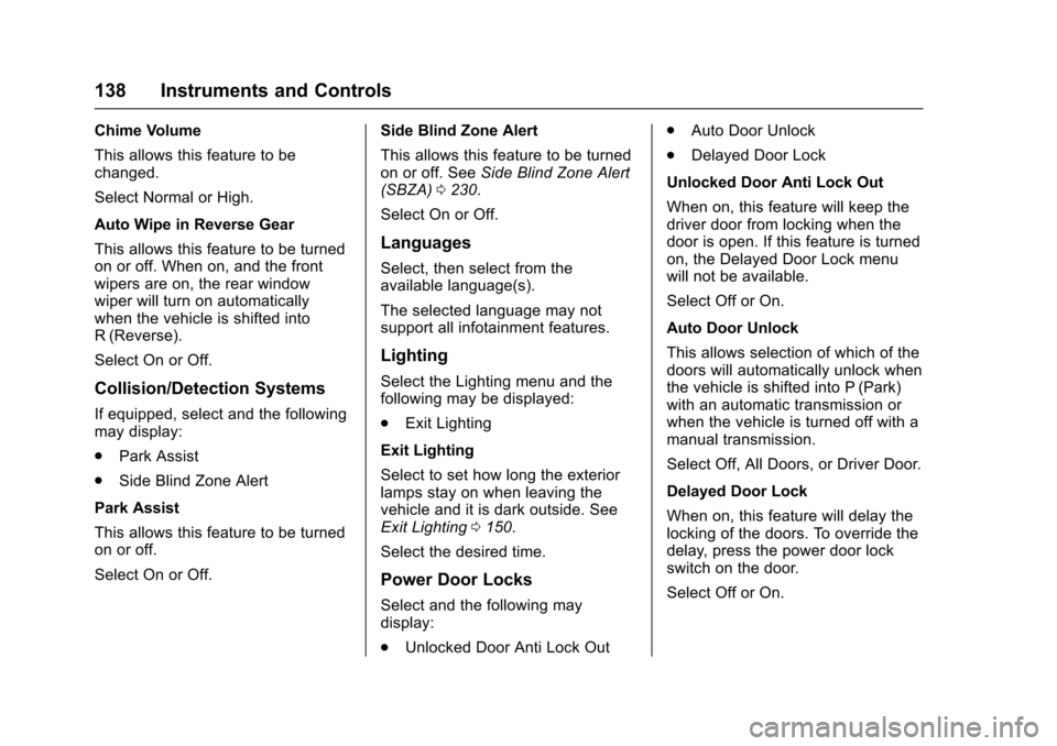 CHEVROLET TRAX 2017 1.G Owners Manual Chevrolet TRAX Owner Manual (GMNA-Localizing-U.S./Canada/Mexico-
10122735) - 2017 - crc - 7/12/16
138 Instruments and Controls
Chime Volume
This allows this feature to be
changed.
Select Normal or Hig CHEVROLET TRAX 2017 1.G Owners Manual Chevrolet TRAX Owner Manual (GMNA-Localizing-U.S./Canada/Mexico-
10122735) - 2017 - crc - 7/12/16
138 Instruments and Controls
Chime Volume
This allows this feature to be
changed.
Select Normal or Hig