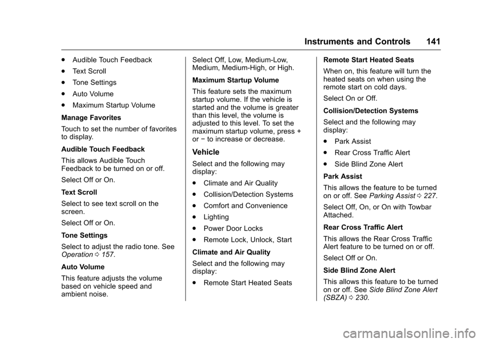 CHEVROLET TRAX 2017 1.G Owners Guide Chevrolet TRAX Owner Manual (GMNA-Localizing-U.S./Canada/Mexico-
10122735) - 2017 - crc - 7/12/16
Instruments and Controls 141
.Audible Touch Feedback
. Text Scroll
. Tone Settings
. Auto Volume
. Max