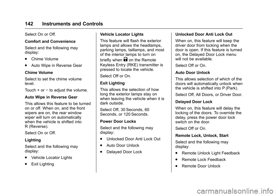 CHEVROLET TRAX 2017 1.G Owners Guide Chevrolet TRAX Owner Manual (GMNA-Localizing-U.S./Canada/Mexico-
10122735) - 2017 - crc - 7/12/16
142 Instruments and Controls
Select On or Off.
Comfort and Convenience
Select and the following may
di