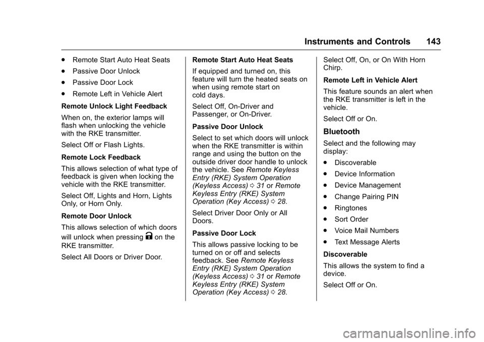 CHEVROLET TRAX 2017 1.G Owners Guide Chevrolet TRAX Owner Manual (GMNA-Localizing-U.S./Canada/Mexico-
10122735) - 2017 - crc - 7/12/16
Instruments and Controls 143
.Remote Start Auto Heat Seats
. Passive Door Unlock
. Passive Door Lock
.