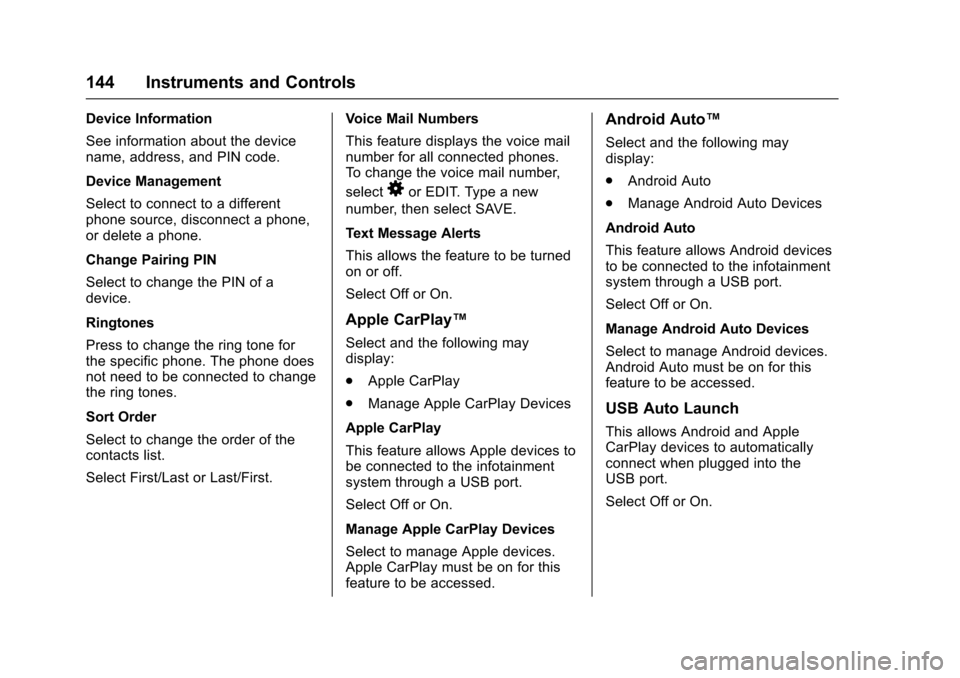 CHEVROLET TRAX 2017 1.G Owners Manual Chevrolet TRAX Owner Manual (GMNA-Localizing-U.S./Canada/Mexico-
10122735) - 2017 - crc - 7/12/16
144 Instruments and Controls
Device Information
See information about the device
name, address, and PI