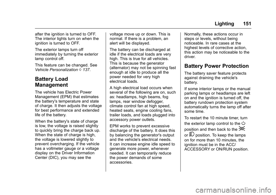 CHEVROLET TRAX 2017 1.G Owners Manual Chevrolet TRAX Owner Manual (GMNA-Localizing-U.S./Canada/Mexico-
10122735) - 2017 - crc - 7/12/16
Lighting 151
after the ignition is turned to OFF.
The interior lights turn on when the
ignition is tur