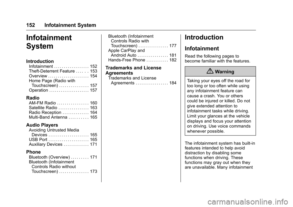 CHEVROLET TRAX 2017 1.G Owners Manual Chevrolet TRAX Owner Manual (GMNA-Localizing-U.S./Canada/Mexico-
10122735) - 2017 - crc - 7/12/16
152 Infotainment System
Infotainment
System
Introduction
Infotainment . . . . . . . . . . . . . . . . 