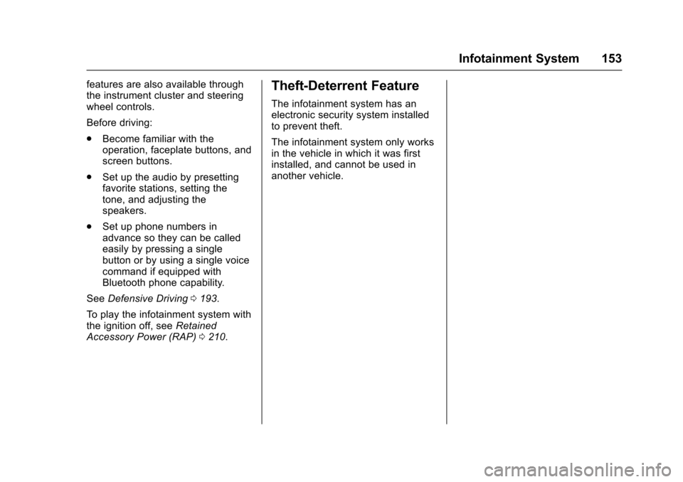 CHEVROLET TRAX 2017 1.G Owners Manual Chevrolet TRAX Owner Manual (GMNA-Localizing-U.S./Canada/Mexico-
10122735) - 2017 - crc - 7/12/16
Infotainment System 153
features are also available through
the instrument cluster and steering
wheel 