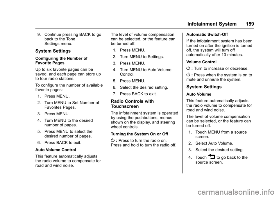 CHEVROLET TRAX 2017 1.G Owners Manual Chevrolet TRAX Owner Manual (GMNA-Localizing-U.S./Canada/Mexico-
10122735) - 2017 - crc - 7/12/16
Infotainment System 159
9. Continue pressing BACK to goback to the Tone
Settings menu.
System Settings CHEVROLET TRAX 2017 1.G Owners Manual Chevrolet TRAX Owner Manual (GMNA-Localizing-U.S./Canada/Mexico-
10122735) - 2017 - crc - 7/12/16
Infotainment System 159
9. Continue pressing BACK to goback to the Tone
Settings menu.
System Settings