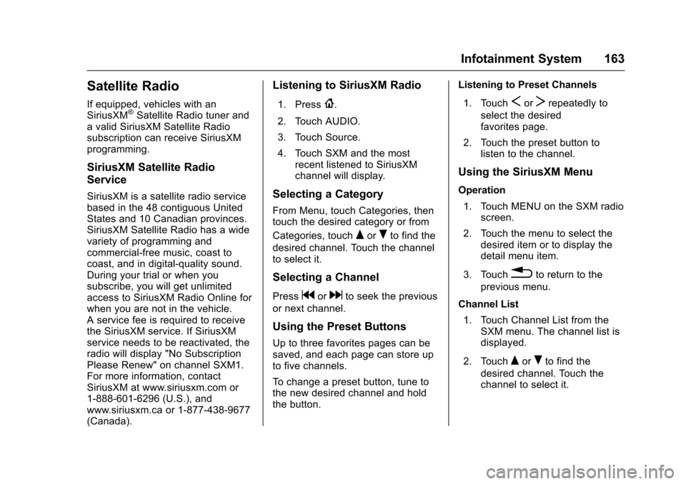 CHEVROLET TRAX 2017 1.G Owners Manual Chevrolet TRAX Owner Manual (GMNA-Localizing-U.S./Canada/Mexico-
10122735) - 2017 - crc - 7/12/16
Infotainment System 163
Satellite Radio
If equipped, vehicles with an
SiriusXM®Satellite Radio tuner 