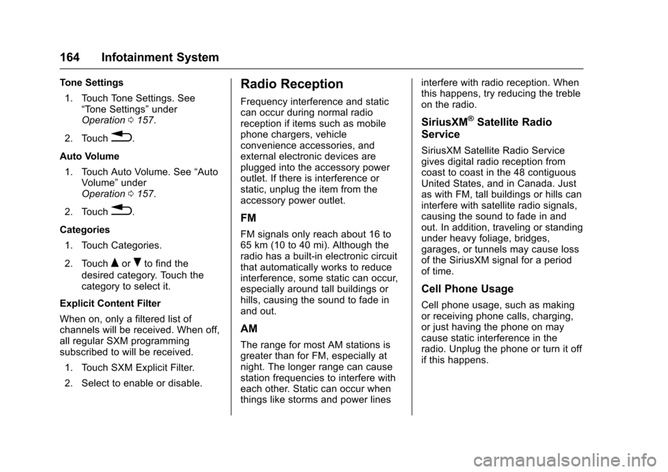 CHEVROLET TRAX 2017 1.G Owners Manual Chevrolet TRAX Owner Manual (GMNA-Localizing-U.S./Canada/Mexico-
10122735) - 2017 - crc - 7/12/16
164 Infotainment System
Tone Settings1. Touch Tone Settings. See “Tone Settings” under
Operation 0