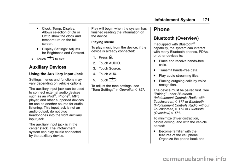 CHEVROLET TRAX 2017 1.G Owners Guide Chevrolet TRAX Owner Manual (GMNA-Localizing-U.S./Canada/Mexico-
10122735) - 2017 - crc - 7/12/16
Infotainment System 171
.Clock, Temp. Display:
Allows selection of On or
Off to show the clock and
tem
