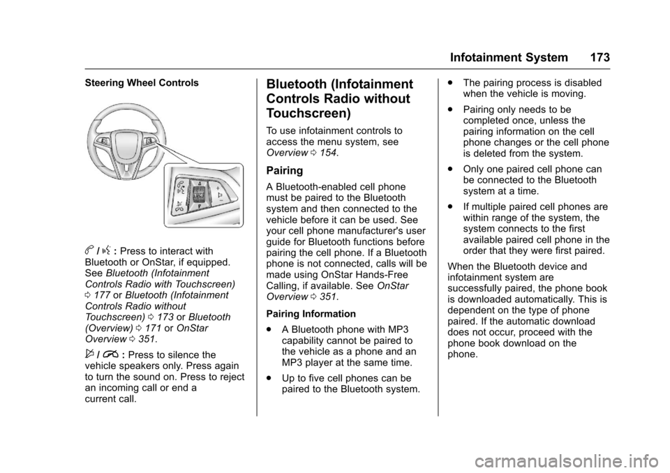 CHEVROLET TRAX 2017 1.G Owners Guide Chevrolet TRAX Owner Manual (GMNA-Localizing-U.S./Canada/Mexico-
10122735) - 2017 - crc - 7/12/16
Infotainment System 173
Steering Wheel Controls
b/g:Press to interact with
Bluetooth or OnStar, if equ